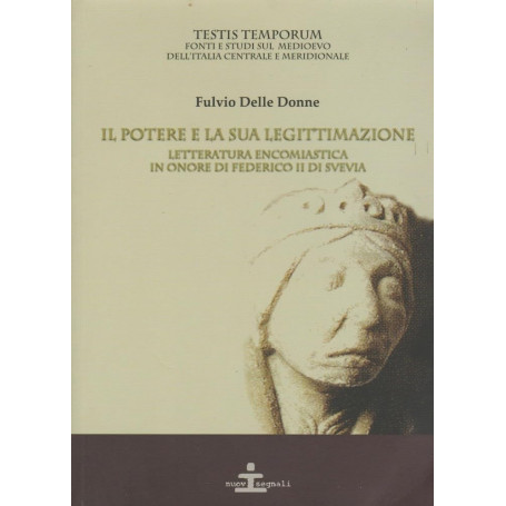 Il potere e la sua legittimazione. Letteratura encomiastica in onore di federico II di svevia