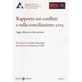 Rapporto sui conflitti e sulla conciliazione 2015. Saggi riflessioni e dati statistici