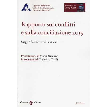 Rapporto sui conflitti e sulla conciliazione 2015. Saggi riflessioni e dati statistici