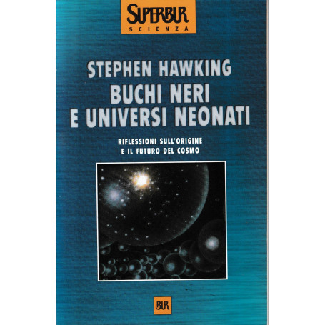 Buchi neri e universi neonati. Riflessioni sull'origine e il futuro del cosmo.