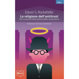 La religione dell'Antitrust. Riti e pratiche della politica della concorrenza