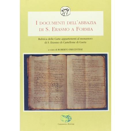 I documenti dell'Abbazia di S. Erasmo a Formia.Rubrica delle carte appartenenti al Monastero di S. Erasmo di Castellone di Gaeta