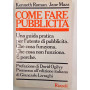 Come fare pubblicità. Una guida pratica per l'utente di pubblicità. Che cosa funziona. Che cosa non funziona. E perchè.