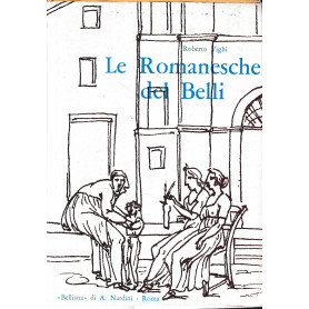 Le Romanesche del Belli. 380 sonetti e un carteggio con Antonello Trombadori.