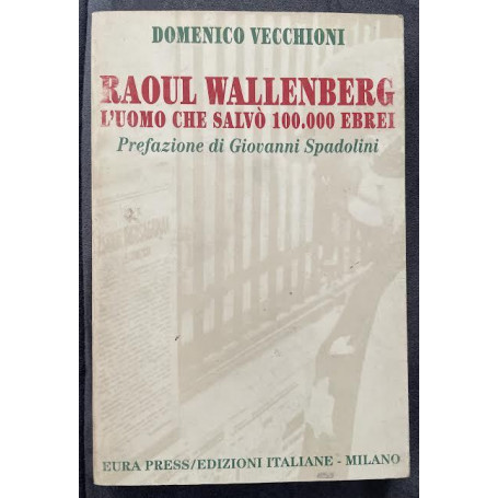 Raoul Wallenberg. L'uomo che salvò 100.000 ebrei