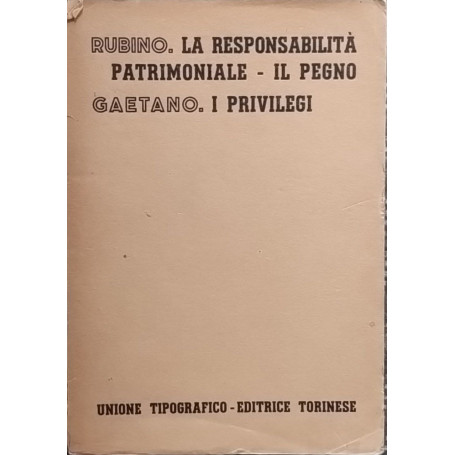 La responsabilità patrimoniale. Il pegno (Rubino). I privilegi (Gaetano)