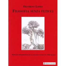 Filosofia senza feticci. Risposte interdisciplinari al dramma umano del XXI secolo.