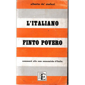 L'italiano finto povero. Commenti alle cose economiche d'Italia 1948-1958.