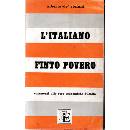 L'italiano finto povero. Commenti alle cose economiche d'Italia 1948-1958.