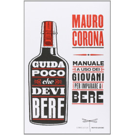 Guida poco che devi bere. Manuale a uso dei giovani per imparare a bere.