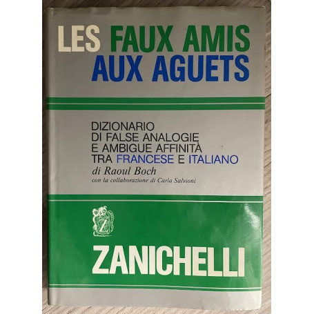 Les faux amis aux aguets. Dizionario di false analogie e ambigue affinità tra francese e italiano