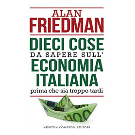 Dieci cose da sapere sull'economia italiana prima che sia troppo tardi.