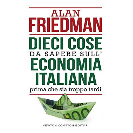 Dieci cose da sapere sull'economia italiana prima che sia troppo tardi.