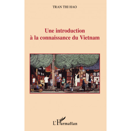 Une introduction à la connaissance du Vietnam.