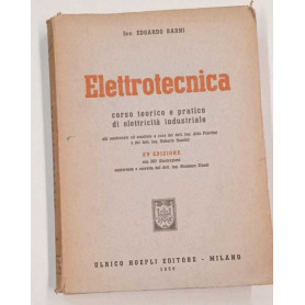 Elettrotecnica. Corso teorico e pratico di elettricità industriale