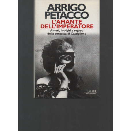 L'amante dell'imperatore. Amori intrighi e segreti della contessa di Castiglione.