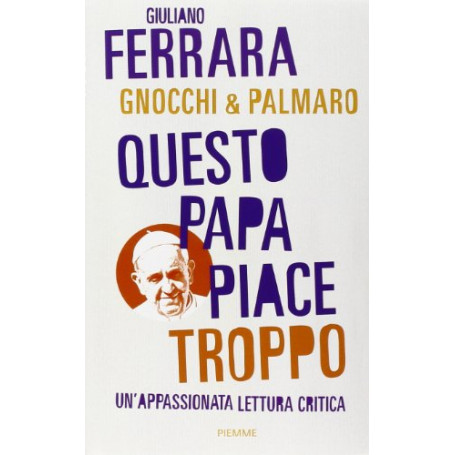 Questo papa piace troppo. Un'appassionata lettura critica.