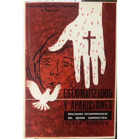 Estigmatizados y apariciones. Realidades incomprensibles del mundo sobrenatural.