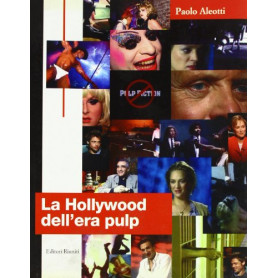 La hollywood dell'era pulp. Dalle prime riviste pulp al cinema di Tarantino.