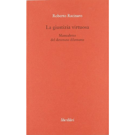 La giustizia virtuosa. Manualetto del detenuto dilettante