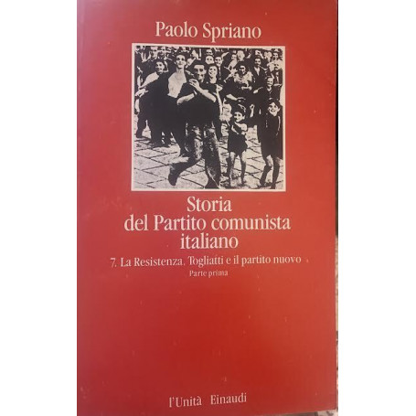 Storia del Partito comunista italiano. 7-La Resistenza. Togliatti e il partito nuovo parte prima