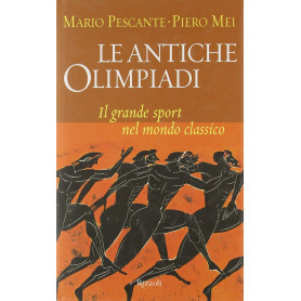 Le antiche Olimpiadi. Il grande sport nel mondo classico.