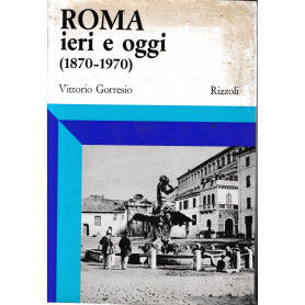 Roma ieri e oggi (1870-1970).