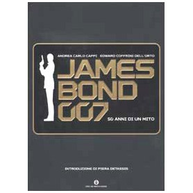 James Bond 007. Cinquant'anni di un mito.