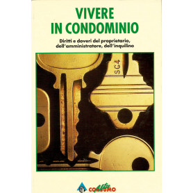 Vivere in condominio. Diritti e doveri dei proprietari dell'amministratore dell'inquilino.