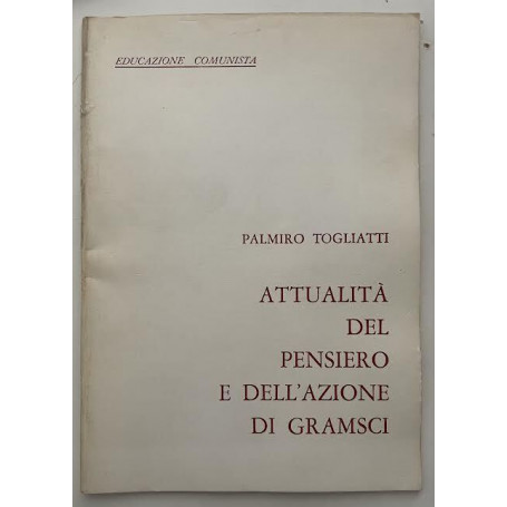 Attualità del pensiero e dell'azione di Gramsci