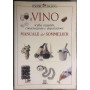 Il vino. Scelta acquisto conservazione e degustazione. Manuale del sommelier.