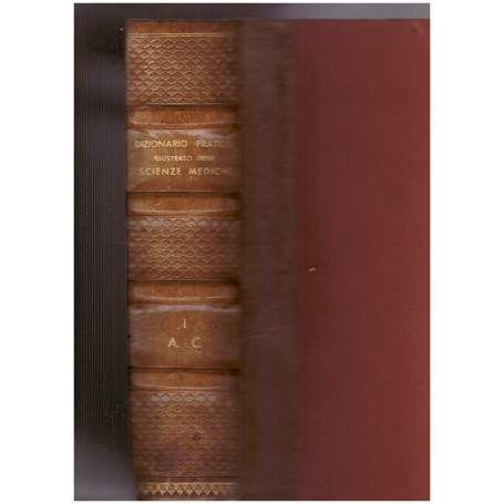 Dizionario pratico illustrato delle scienze mediche con la collaborazione di Professori e Dottori Vol. I-II-III-IV