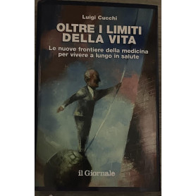 Oltre i limiti della vita. Le nuove frontiere della medicina per vivere a lungo in salute