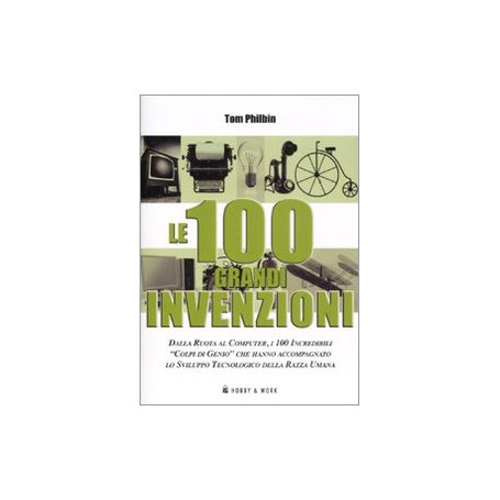 Le 100 grandi invenzioni. Ediz. illustrata