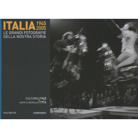 Italia 1945-2005. Le grandi fotografie della nostra storia. Cultura 1965-1974.