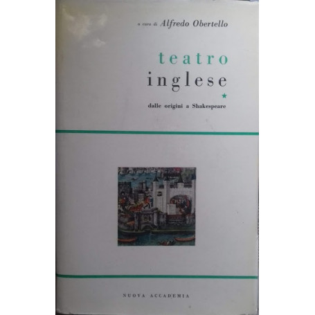 Teatro Inglese dalle Origini a Shakespeare. Vol. 1