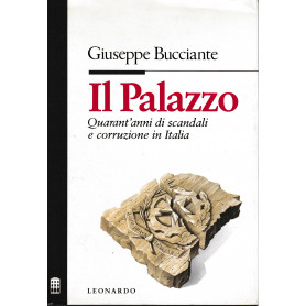 Il Palazzo. Quarant'anni di scandali e corruzione in Italia