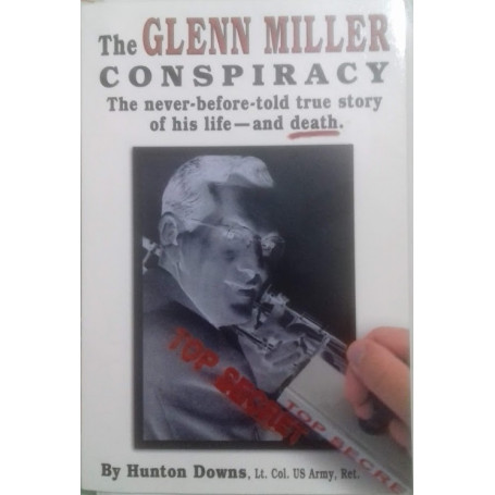 The Glenn Miller Conspiracy. The never-before- told true story of his life and death