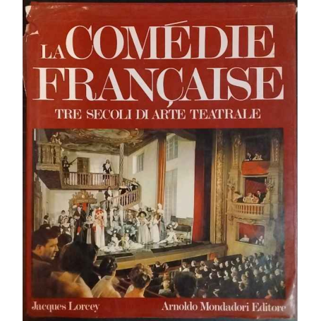La comédie française. Tre secoli di arte teatrale.