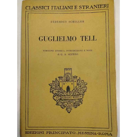Guglielmo Tell. Versione metrica introduzione e note di G. A. Alfero