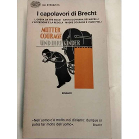 I capolavori di Brecht. L'opera da tre soldi. Santa Giovanna dei Macelli. L'eccezione e la regola. Madre Courage e i suoi figli.