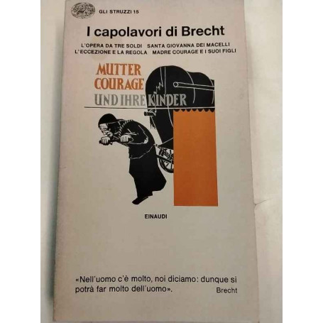 I capolavori di Brecht. L'opera da tre soldi. Santa Giovanna dei Macelli. L'eccezione e la regola. Madre Courage e i suoi figli.