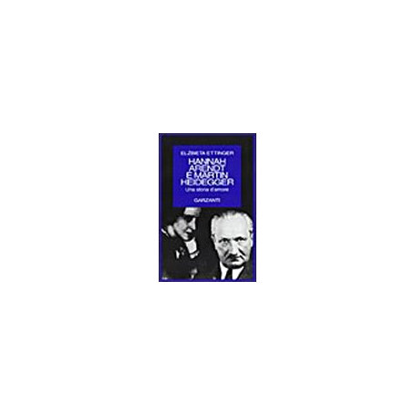 Hannah Arendt e Martin Heidegger. Una grande storia d'amore