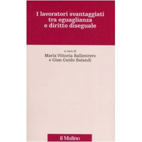 I lavoratori svantaggiati tra eguaglianza e diritto diseguale