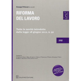 Riforma del Lavoro. Tutte le novità introdotte dalla legge 28 giugno 2012 n.92.