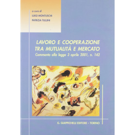 Lavoro e cooperazione tra mutualità e mercato. Commento alla Legge 3 aprile 2001 n. 142