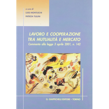 Lavoro e cooperazione tra mutualità e mercato. Commento alla Legge 3 aprile 2001 n. 142