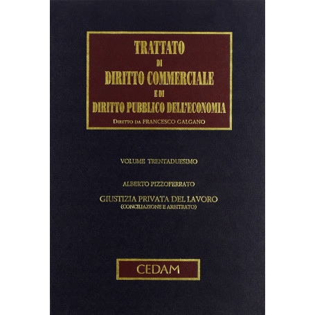 Trattato di diritto commerciale e di diritto pubblico dell'economia. Giustizia privata del lavoro: Vol. 32