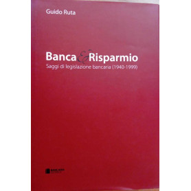 Banca & Risparmio. Saggi di legislazione bancaria (1940-1999)