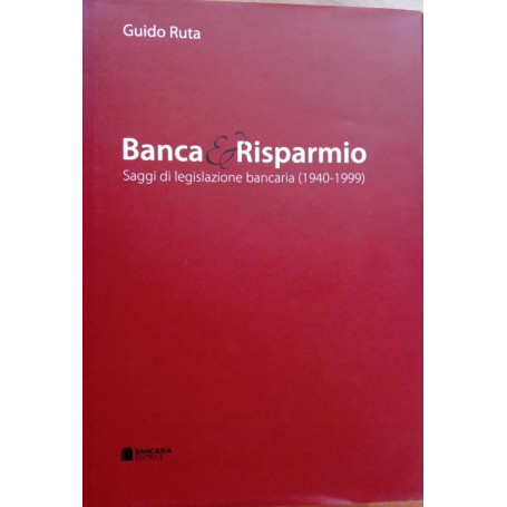 Banca & Risparmio. Saggi di legislazione bancaria (1940-1999)